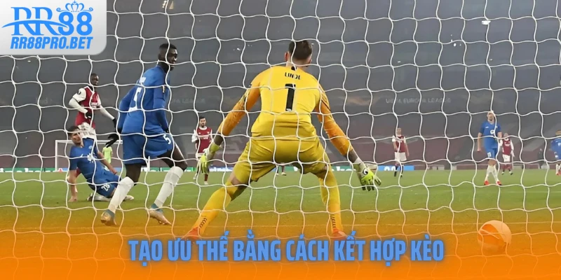 Tạo ưu thế bằng cách kết hợp kèo